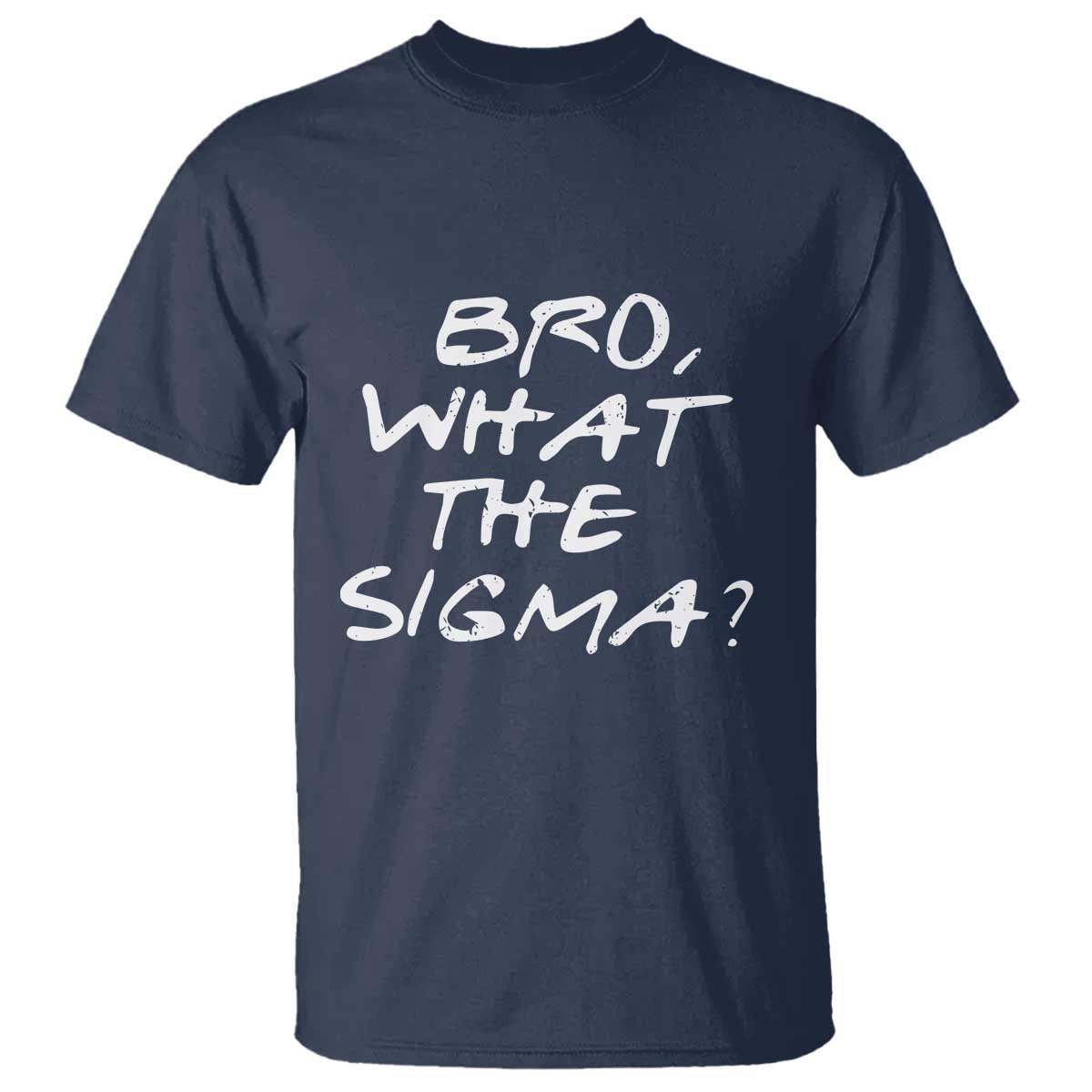 Funny Bro What The Sigma T Shirt Meme Saying Quote