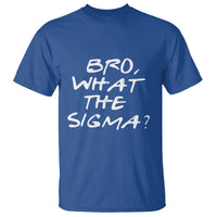Funny Bro What The Sigma T Shirt Meme Saying Quote