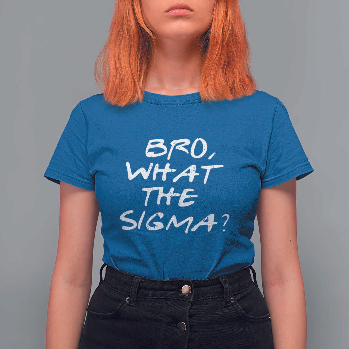 Funny Bro What The Sigma T Shirt For Women Meme Saying Quote