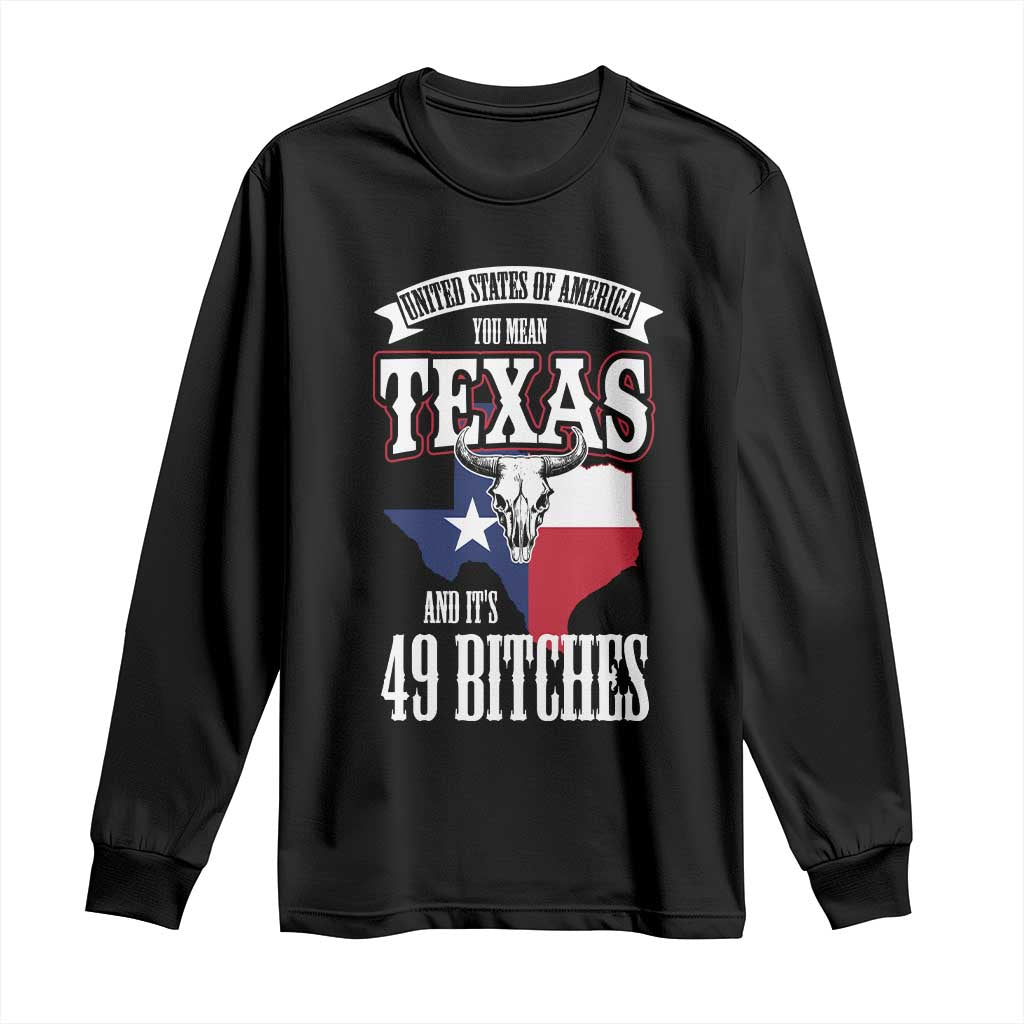 Funny American Texan Long Sleeve Shirt You Mean Texas And It's 49 Bitches TX Flag