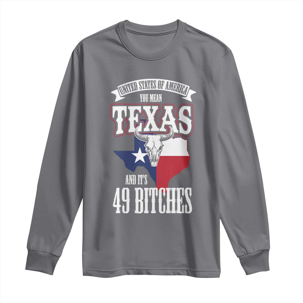 Funny American Texan Long Sleeve Shirt You Mean Texas And It's 49 Bitches TX Flag