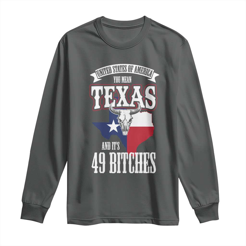 Funny American Texan Long Sleeve Shirt You Mean Texas And It's 49 Bitches TX Flag