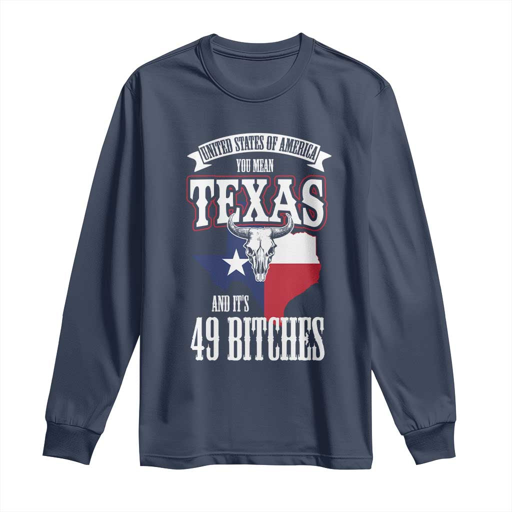 Funny American Texan Long Sleeve Shirt You Mean Texas And It's 49 Bitches TX Flag