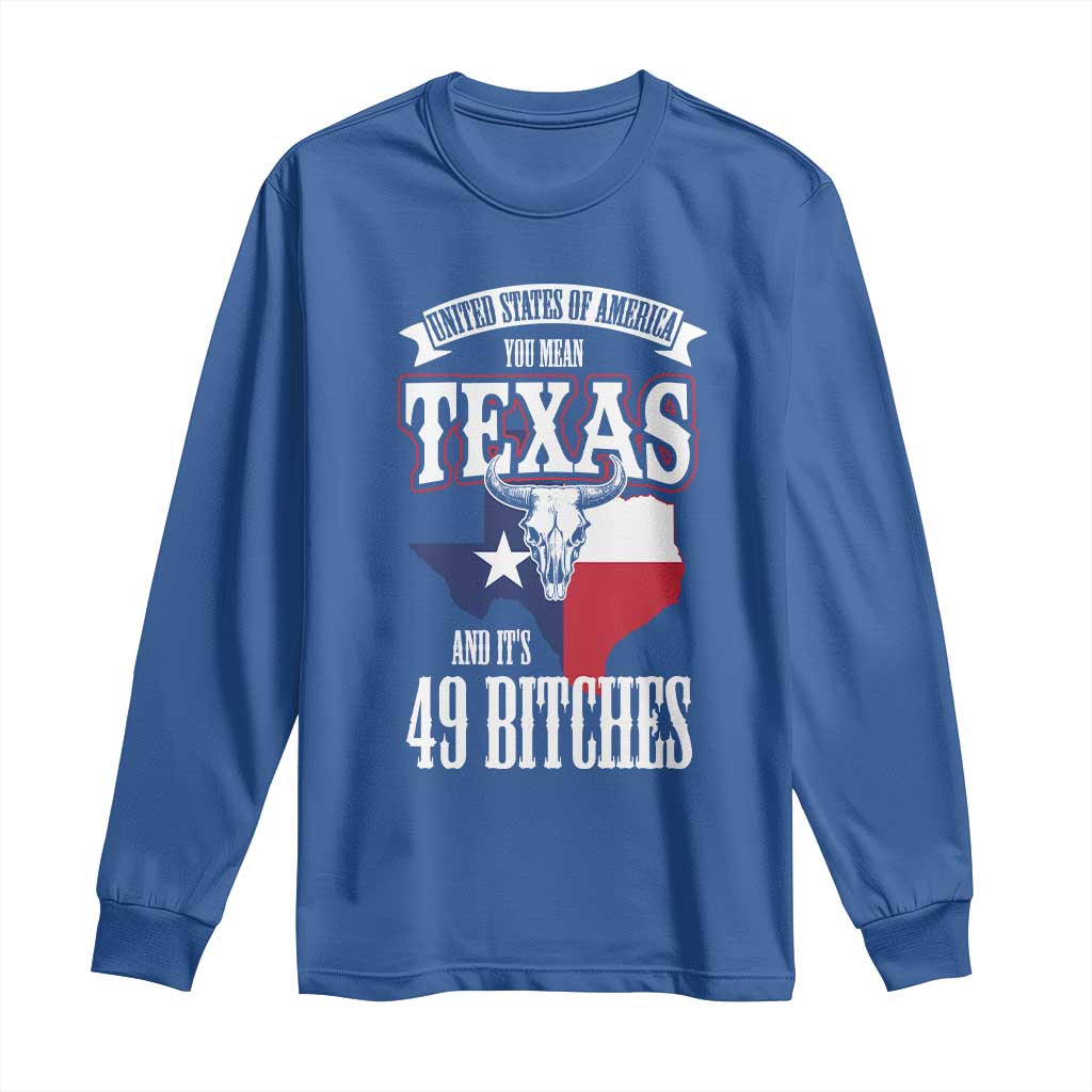 Funny American Texan Long Sleeve Shirt You Mean Texas And It's 49 Bitches TX Flag