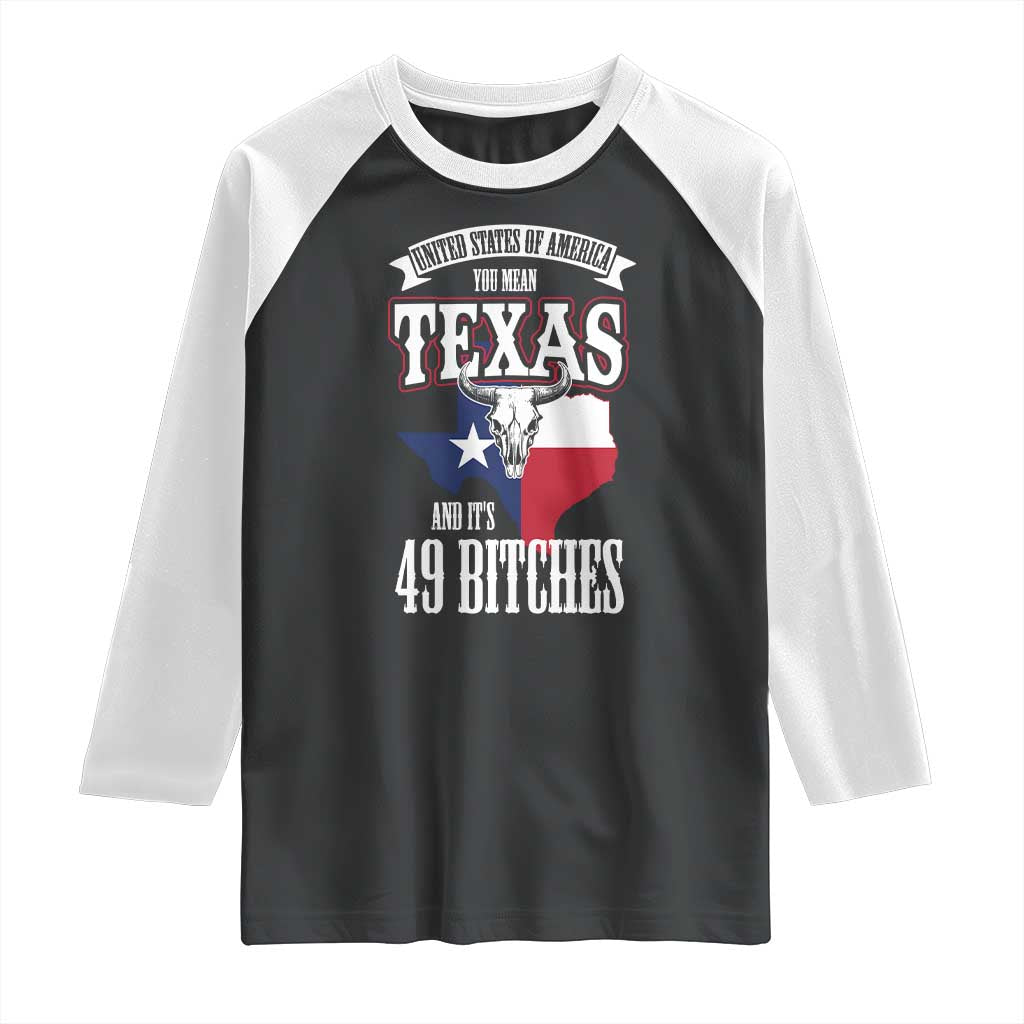 Funny American Texan Raglan Shirt You Mean Texas And It's 49 Bitches TX Flag