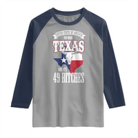Funny American Texan Raglan Shirt You Mean Texas And It's 49 Bitches TX Flag