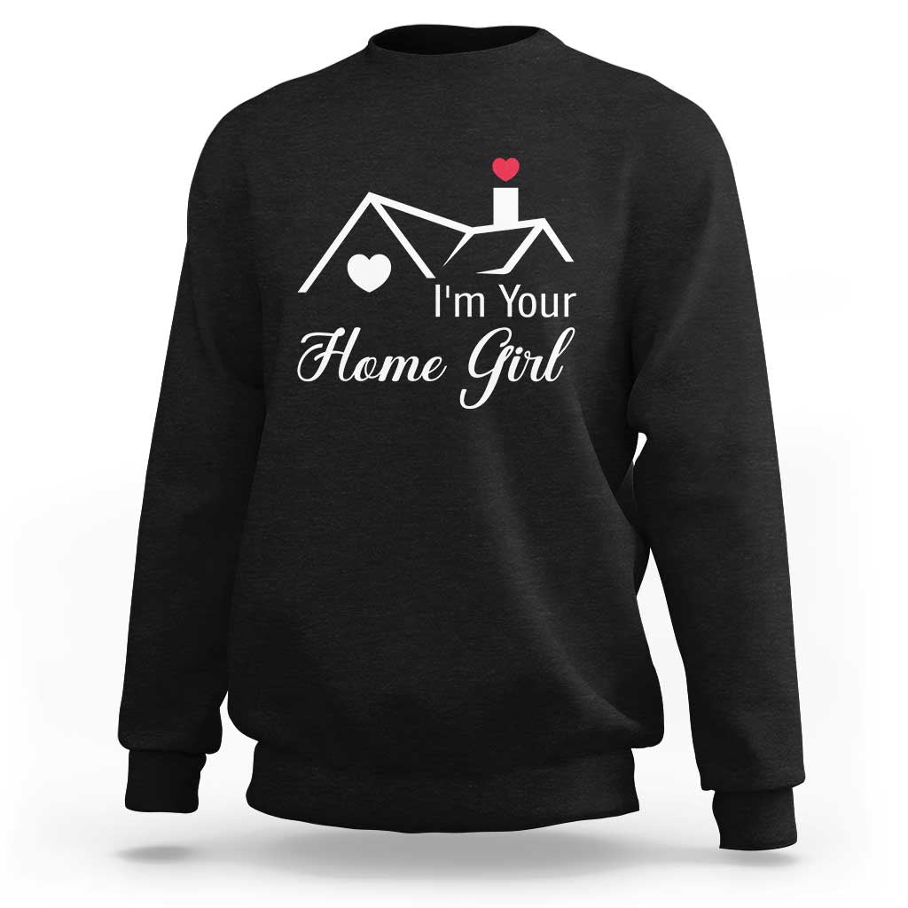 Funny Realtor Sweatshirt I Am Your Home Girl Real Estate Agent - Wonder Print Shop