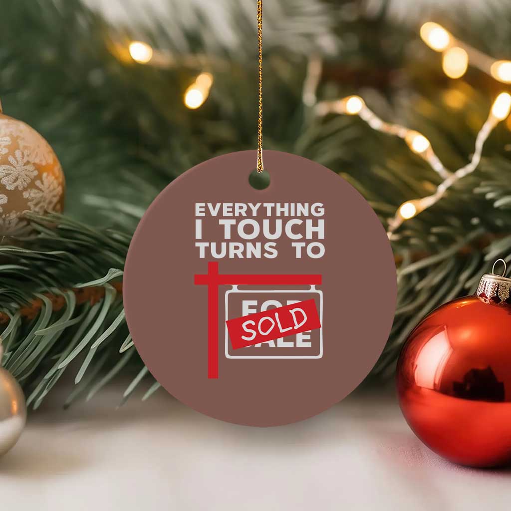 Funny Real Estate Ceramic Ornament Everything I Touch Turns To Sold - Wonder Print Shop