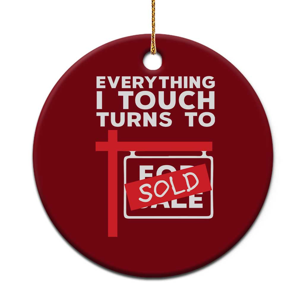 Funny Real Estate Ceramic Ornament Everything I Touch Turns To Sold - Wonder Print Shop