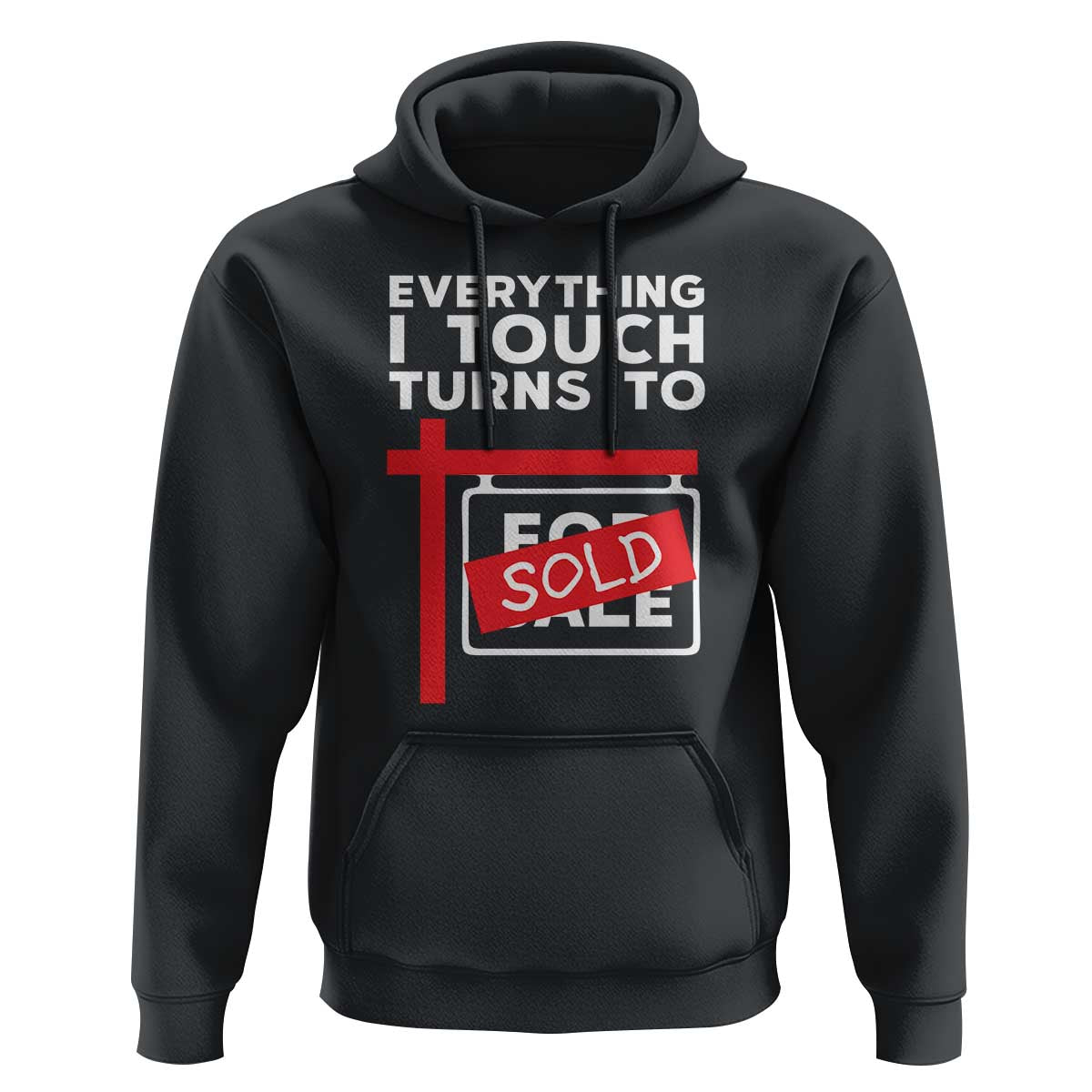 Funny Real Estate Hoodie Everything I Touch Turns To Sold - Wonder Print Shop