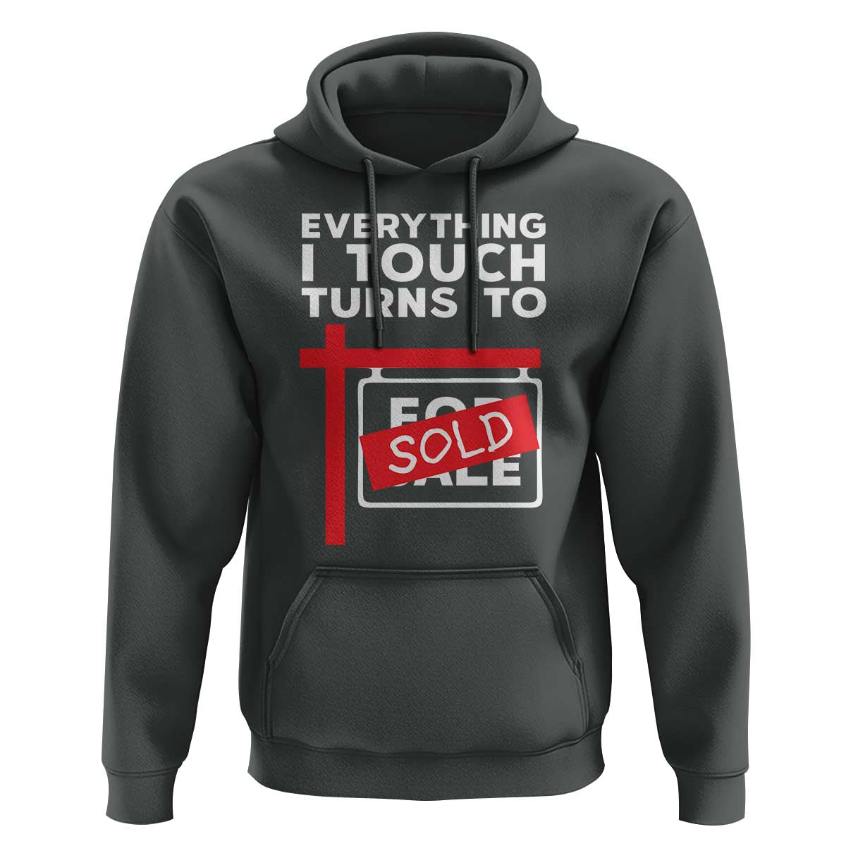 Funny Real Estate Hoodie Everything I Touch Turns To Sold - Wonder Print Shop