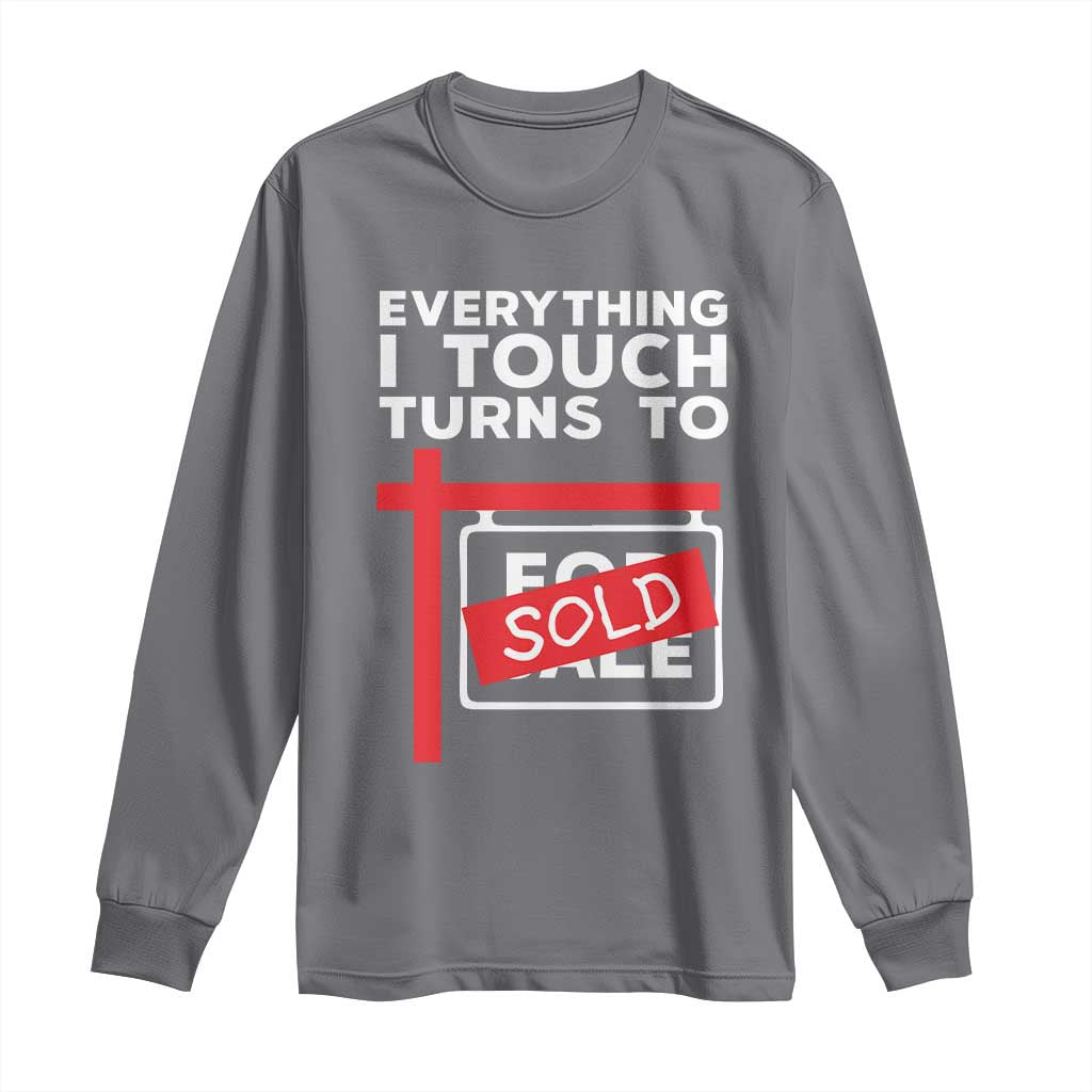 Funny Real Estate Long Sleeve Shirt Everything I Touch Turns To Sold - Wonder Print Shop