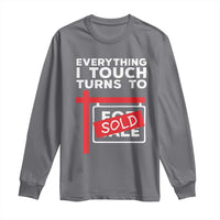Funny Real Estate Long Sleeve Shirt Everything I Touch Turns To Sold - Wonder Print Shop
