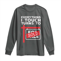 Funny Real Estate Long Sleeve Shirt Everything I Touch Turns To Sold - Wonder Print Shop