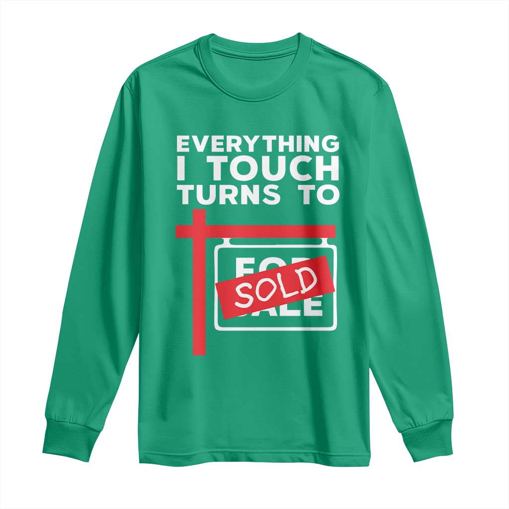 Funny Real Estate Long Sleeve Shirt Everything I Touch Turns To Sold - Wonder Print Shop