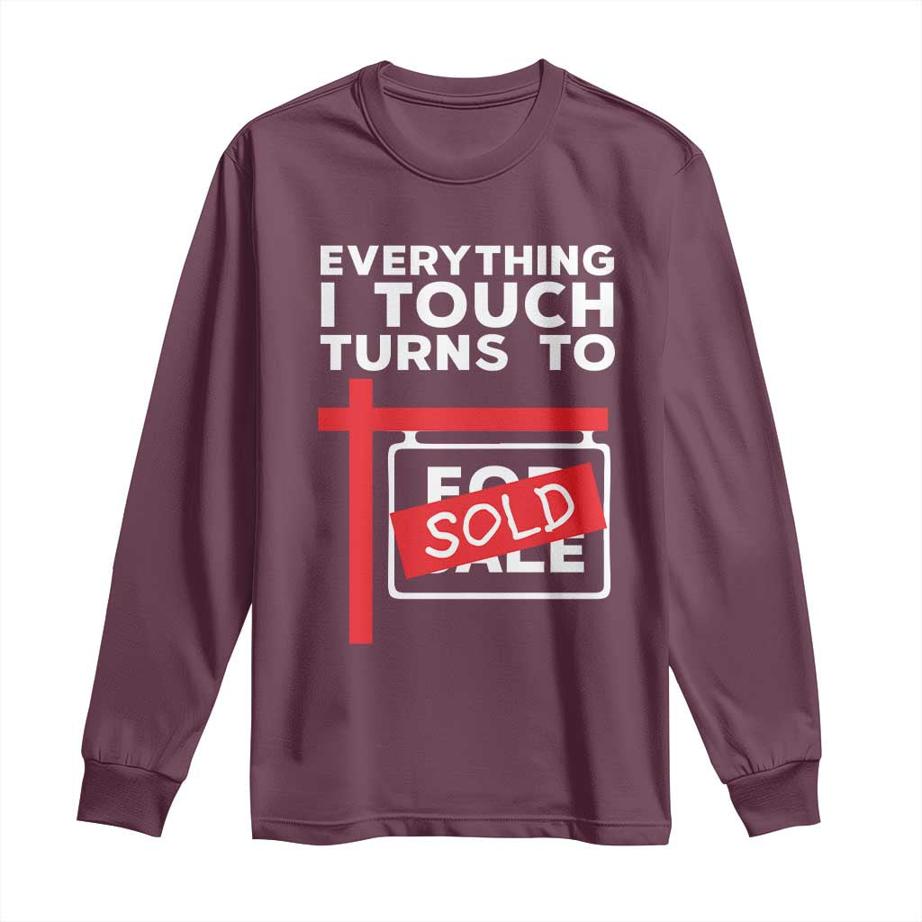 Funny Real Estate Long Sleeve Shirt Everything I Touch Turns To Sold - Wonder Print Shop