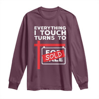Funny Real Estate Long Sleeve Shirt Everything I Touch Turns To Sold - Wonder Print Shop