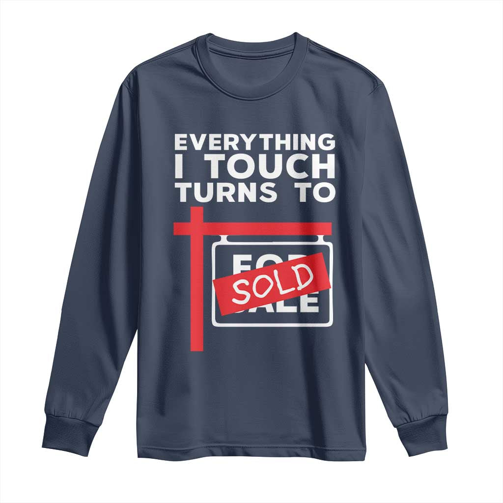 Funny Real Estate Long Sleeve Shirt Everything I Touch Turns To Sold - Wonder Print Shop