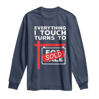 Funny Real Estate Long Sleeve Shirt Everything I Touch Turns To Sold - Wonder Print Shop