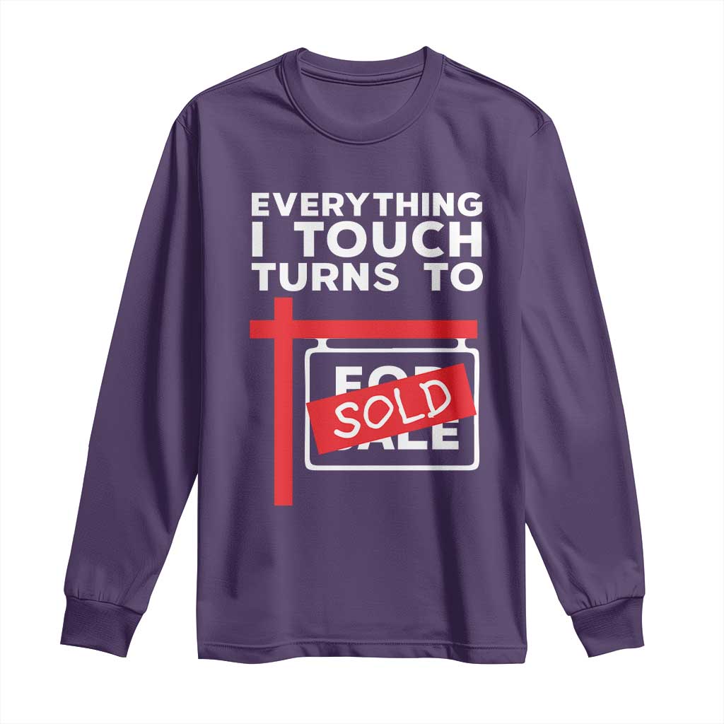 Funny Real Estate Long Sleeve Shirt Everything I Touch Turns To Sold - Wonder Print Shop