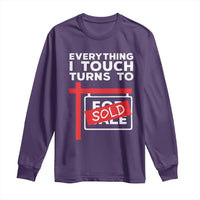 Funny Real Estate Long Sleeve Shirt Everything I Touch Turns To Sold - Wonder Print Shop