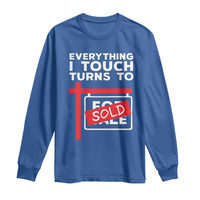 Funny Real Estate Long Sleeve Shirt Everything I Touch Turns To Sold - Wonder Print Shop