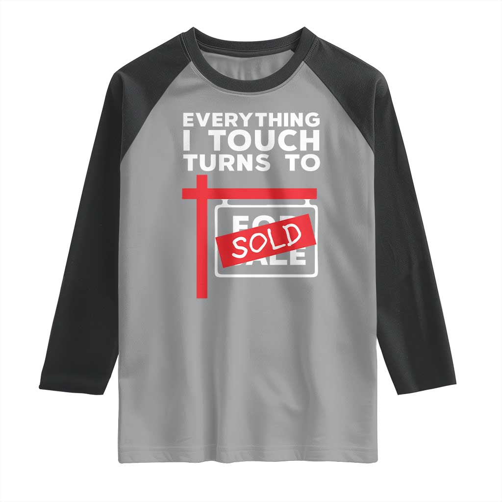 Funny Real Estate Raglan Shirt Everything I Touch Turns To Sold - Wonder Print Shop