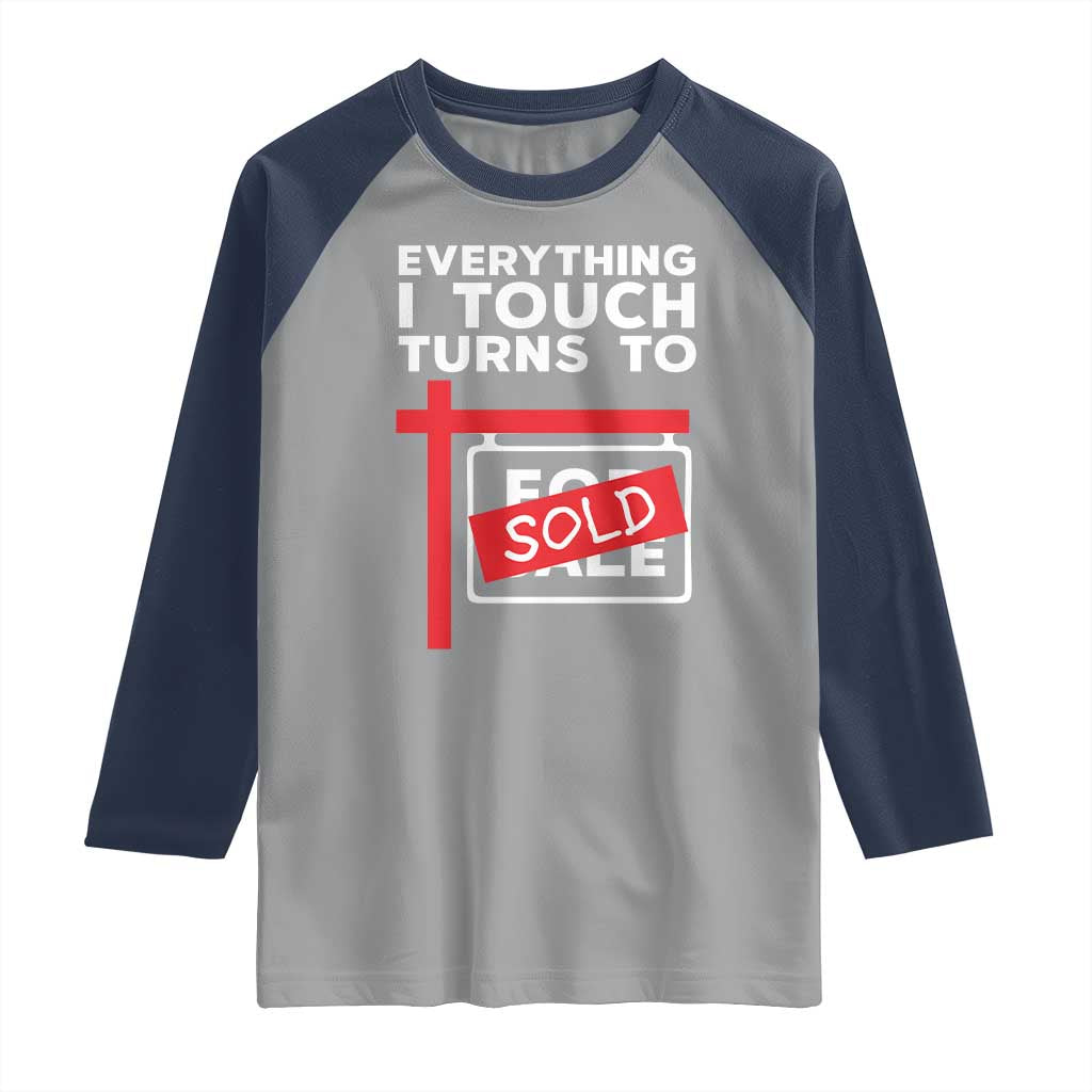 Funny Real Estate Raglan Shirt Everything I Touch Turns To Sold - Wonder Print Shop