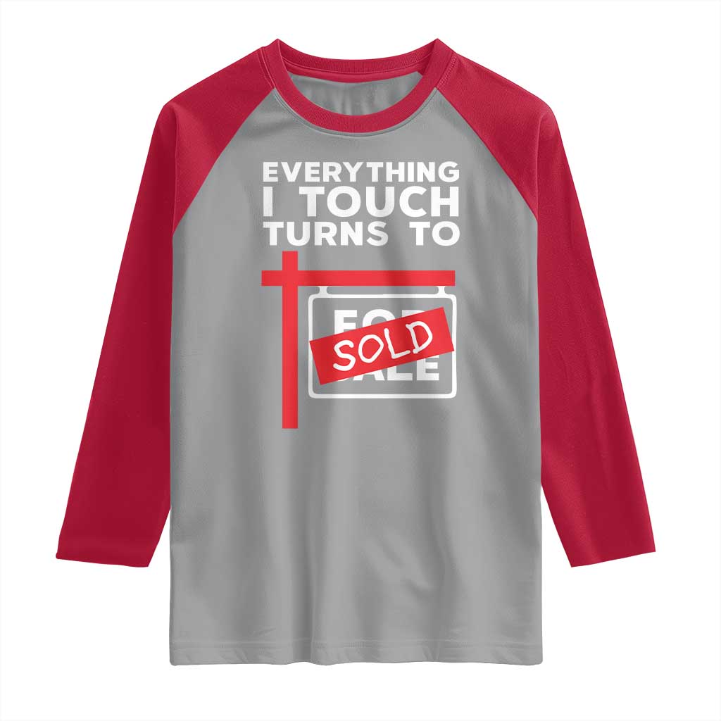 Funny Real Estate Raglan Shirt Everything I Touch Turns To Sold - Wonder Print Shop