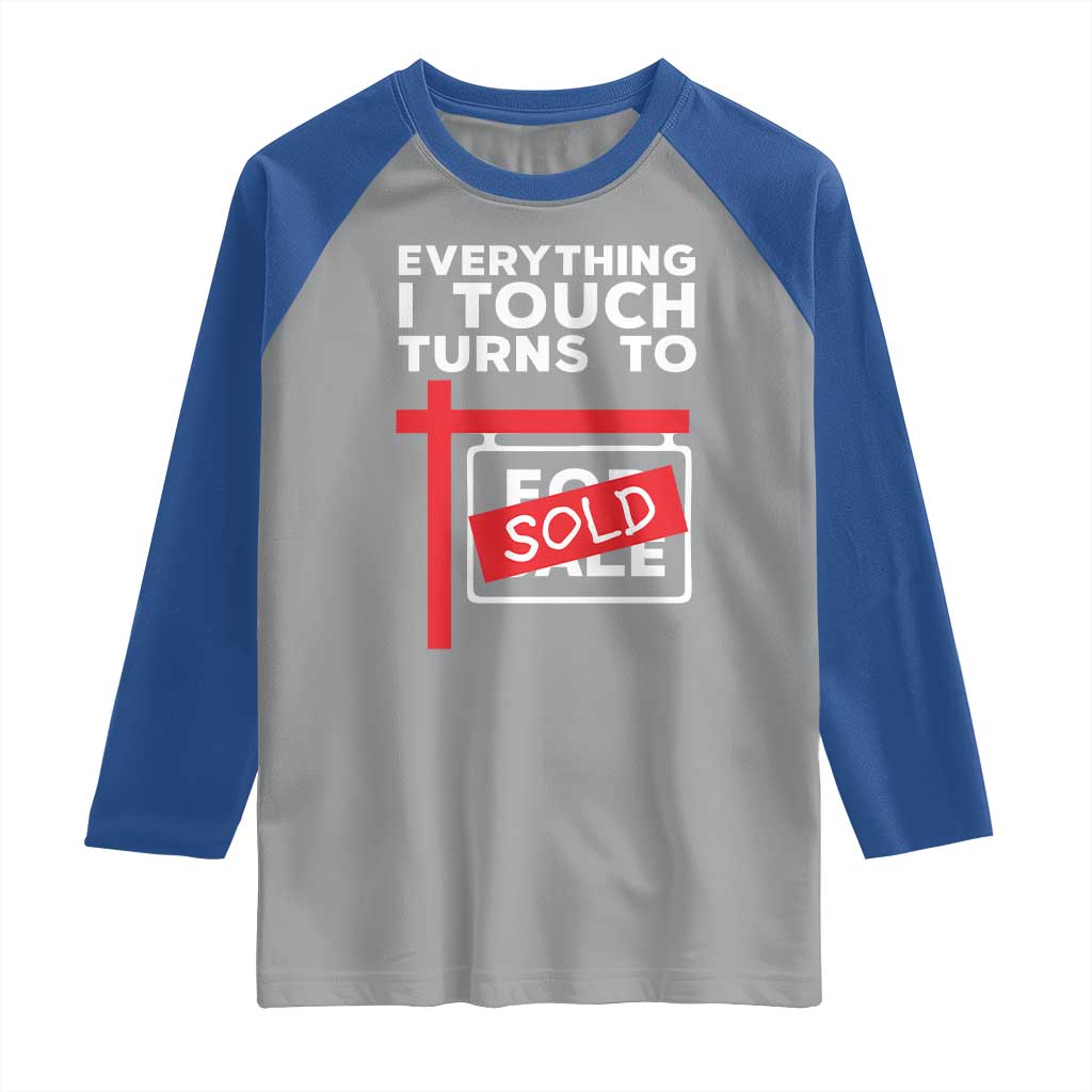 Funny Real Estate Raglan Shirt Everything I Touch Turns To Sold - Wonder Print Shop
