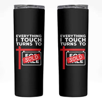 Funny Real Estate Skinny Tumbler Everything I Touch Turns To Sold - Wonder Print Shop