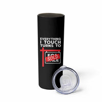 Funny Real Estate Skinny Tumbler Everything I Touch Turns To Sold - Wonder Print Shop