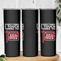 Funny Real Estate Skinny Tumbler Everything I Touch Turns To Sold - Wonder Print Shop