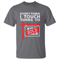 Funny Real Estate T Shirt Everything I Touch Turns To Sold - Wonder Print Shop
