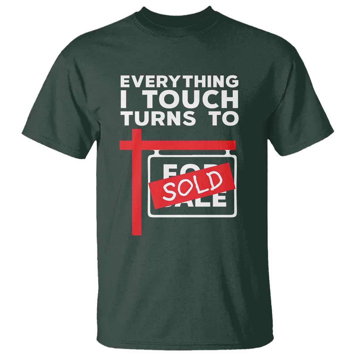Funny Real Estate T Shirt Everything I Touch Turns To Sold - Wonder Print Shop