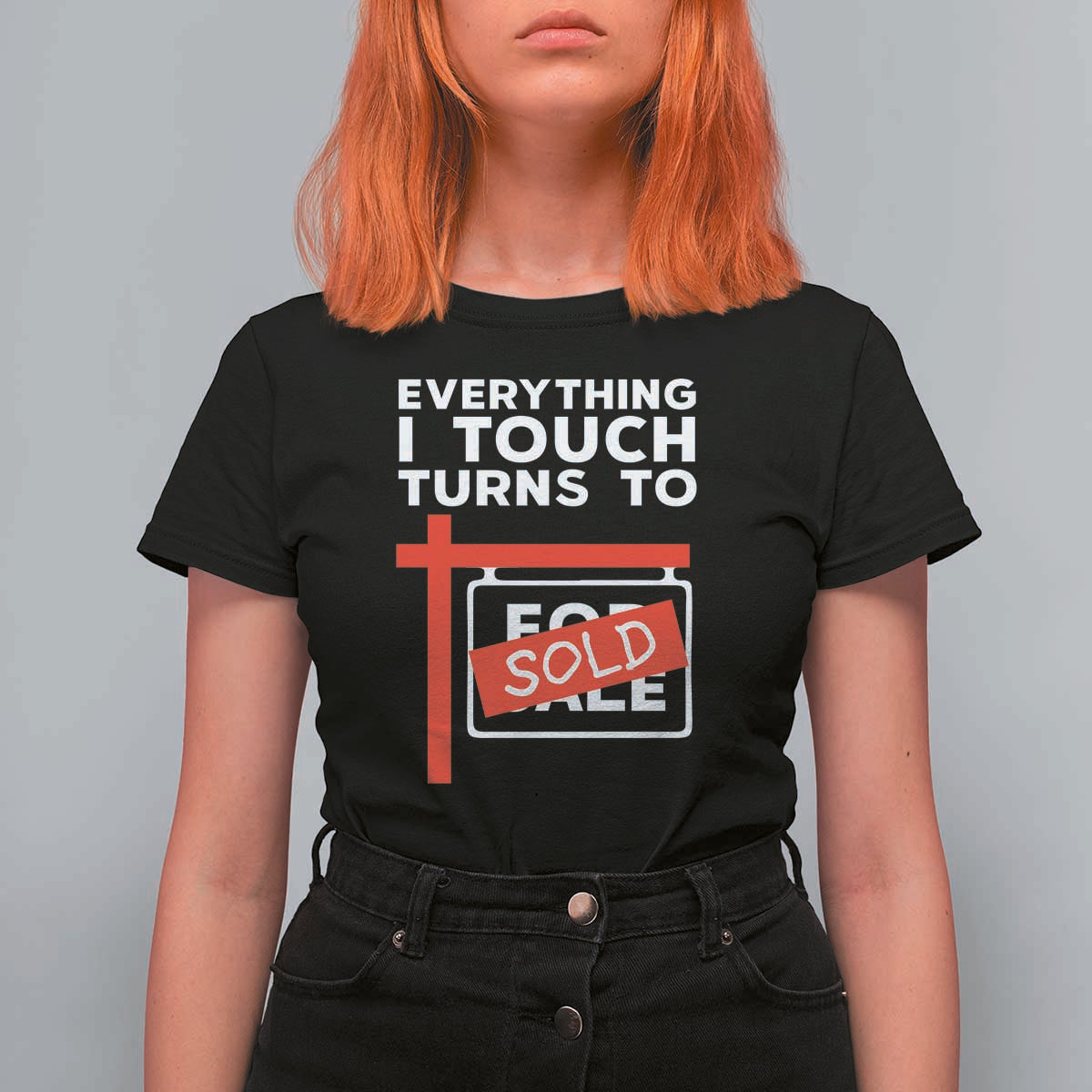 Funny Real Estate T Shirt For Women Everything I Touch Turns To Sold - Wonder Print Shop