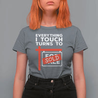 Funny Real Estate T Shirt For Women Everything I Touch Turns To Sold - Wonder Print Shop