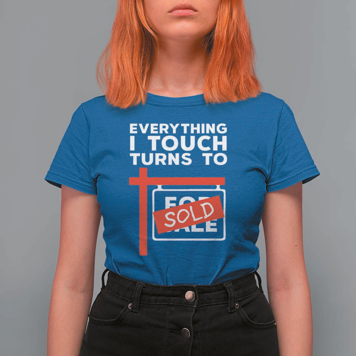 Funny Real Estate T Shirt For Women Everything I Touch Turns To Sold - Wonder Print Shop
