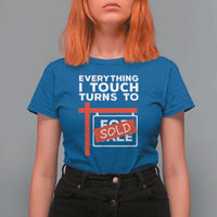 Funny Real Estate T Shirt For Women Everything I Touch Turns To Sold - Wonder Print Shop