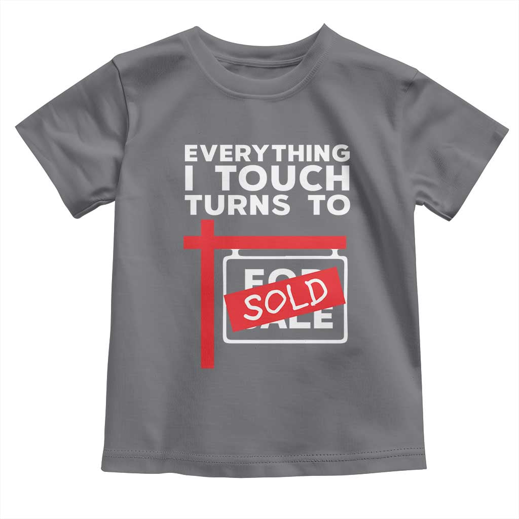Funny Real Estate Toddler T Shirt Everything I Touch Turns To Sold - Wonder Print Shop