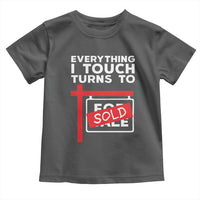 Funny Real Estate Toddler T Shirt Everything I Touch Turns To Sold - Wonder Print Shop
