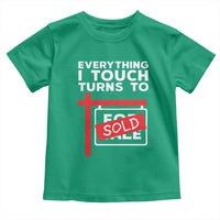 Funny Real Estate Toddler T Shirt Everything I Touch Turns To Sold - Wonder Print Shop