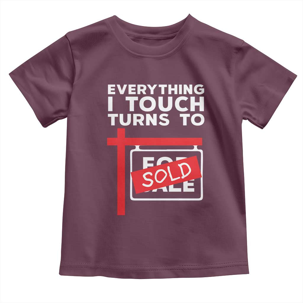 Funny Real Estate Toddler T Shirt Everything I Touch Turns To Sold - Wonder Print Shop