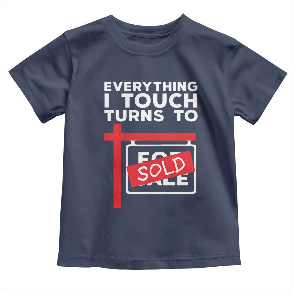 Funny Real Estate Toddler T Shirt Everything I Touch Turns To Sold - Wonder Print Shop