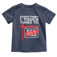 Funny Real Estate Toddler T Shirt Everything I Touch Turns To Sold - Wonder Print Shop