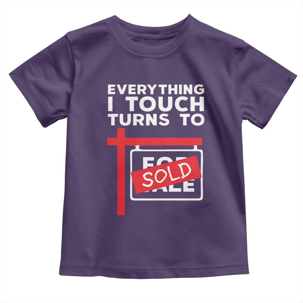 Funny Real Estate Toddler T Shirt Everything I Touch Turns To Sold - Wonder Print Shop