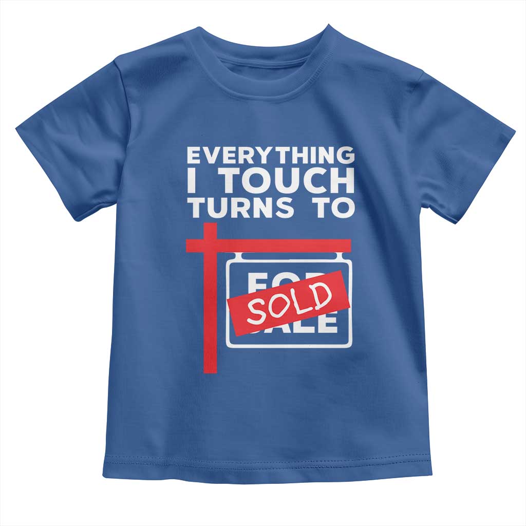 Funny Real Estate Toddler T Shirt Everything I Touch Turns To Sold - Wonder Print Shop