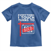 Funny Real Estate Toddler T Shirt Everything I Touch Turns To Sold - Wonder Print Shop