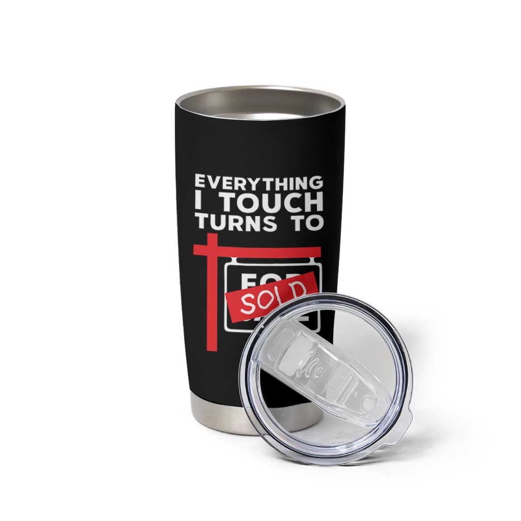 Funny Real Estate Tumbler Cup Everything I Touch Turns To Sold - Wonder Print Shop