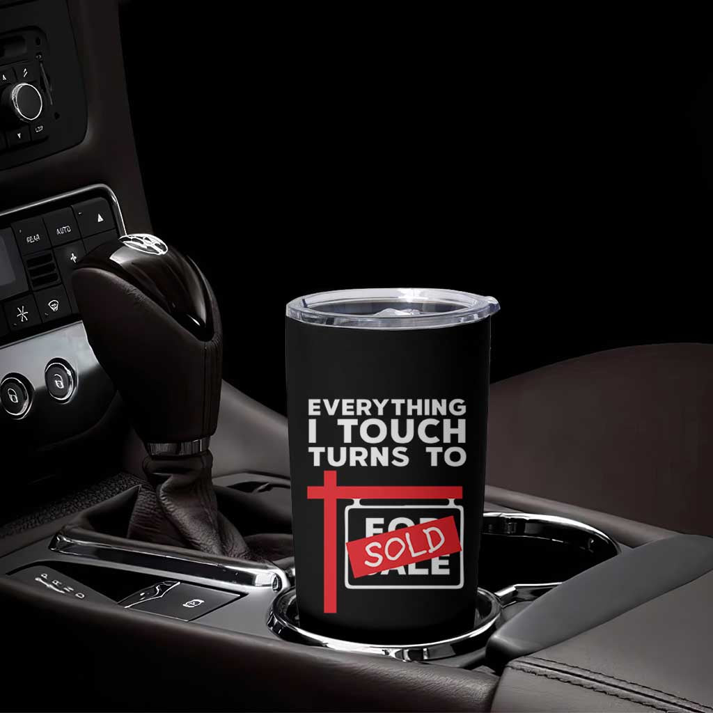 Funny Real Estate Tumbler Cup Everything I Touch Turns To Sold - Wonder Print Shop